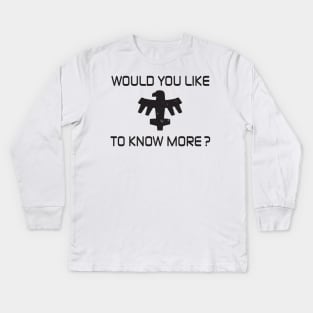 Would You Like To Know More? Kids Long Sleeve T-Shirt